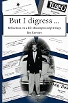 But I digress ...: Reflections on a life of unexpected privilege
