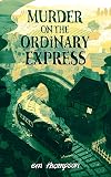 Murder on the Ordinary Express: The Curious Case of the Butcher of St. Mary Nook
