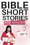 Bible Short Stories for Seniors Large Print: Easy to Read and Short Paragraphs for Reflection and Inspiration