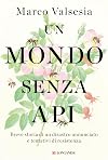 Un mondo senza api: Breve storia di un disastro annunciato e tentativi di resistenza