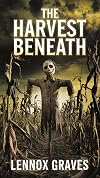 The Harvest Beneath: A Bone-Chilling Supernatural Horror Thriller of Vanishing Children and an Ancient Evil
