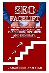 SEO Facelift: The Complete Guide to AI-Powered SEO for the Future – TRANSFORM, OPTIMIZE, AND DOMINATE.