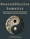 Neuroaffective Somatics: A New Framework for Nervous System Resonance: Chinese Medicine, Neuroscience, and Imagination