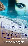 The Interrogator of Escondida: Spies of Escondida Book 5
