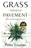 Grass Through Pavement: War, Sex, and Enlightenment