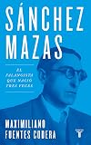 Sánchez Mazas: El falangista que nació tres veces (Spanish Edition)