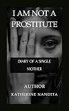 I Am Not a Prostitute: Diary of a Single Mother