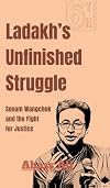 Ladakh's Unfinished Struggle: Sonam Wangchuk and the Fight for Justice
