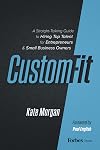 Custom-Fit: A Straight-Talking Guide to Hiring Top Talent for Entrepreneurs & Small Business Owners