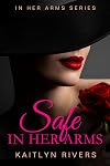 Safe In Her Arms: A Lesbian/Sapphic Bodyguard Romance