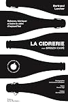 La Cidrerie par Breizh Café: Retracer, fabriquer et boire le cidre d'aujourd'hui