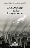 Los idólatras y todos los que aman (Spanish Edition)
