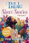 Bible Short Stories for Seniors Large Print Volume 2 (Easy Read Bible Stories with Pictures)