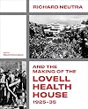Richard Neutra and the Making of the Lovell Health House, 1925–35