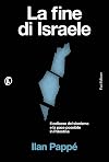 La fine di Israele. Il collasso del sionismo e la pace possibile in Palestina