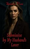 Submissive by My Husband's Lover