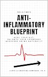 The Ultimate Anti-Inflammatory Blueprint : Heal Your Gut, Balance Your Hormones & Reverse Aging Naturally