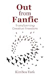 Out From Fanfic: Transforming Creative Freedom