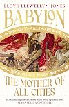 Babylon: The Mother of All Cities, from the critically acclaimed ancient historian and author of The Cleopatras