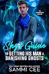 Sky's Guide to Getting His Man & Banishing Ghosts (The Dreamwalkers #1)