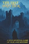 The Last Watcher: A Solo RPG Journal Game of Vigil and Mystery