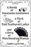 A Horde of Handsome Gentlemen a Flock of Fine Feathered Ladies and a Bevy of Matchmaking Mamas: A Pride and Prejudice Variation
