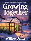 Growing Together: The Cozy Zombie Apocalypse Series: book 3 - The gentlest apocalypse you'll ever read