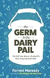 The Germ In The Dairy Pail: The 200-Year War on the World’s Most Amazing Food–Milk.