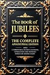 The Book of Jubilees (Annotated): The Complete Apocryphal Edition With Commentary, Sacred Calendar, Genealogies and Thematic Index