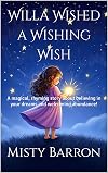 Willa Wished a Wishing Wish: A magical, rhyming story about believing in your dreams and welcoming abundance!