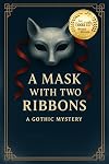 A Mask with Two Ribbons: A Gothic Mystery at Blackthorne Manor