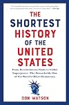 The Shortest History of the United States: From the Declaration of Independence to Global Superpower―250 Years of the Ongoing American Experiment (The Shortest History Series)