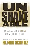 Unshakeable: Building a Life of Virtue in a World of Chaos