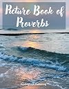 Picture Book of Proverbs. A Bible Study Workbook with Inspiring Pictures and Simple Text for the Elderly, Seniors with Dementia, and Alzheimer’s Patients (Religious Picture Books for Seniors)