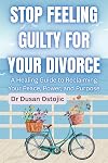 STOP FEELING GUILTY FOR YOUR DIVORCE: A Healing Guide to Reclaiming Your Peace, Power, and Purpose