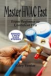 RECENT HVAC BIBLE 2025 FOR BEGINNERS: ENTRY INTO THE HVAC INDUSTRY WITH GAINING CONFIDENCE A THROUGH CLARITY AND PROGRESSION WITH-HAND'ON REAL -WORLD INSTALLATION
