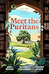 Meet the Puritans: A Guide to Their Lives and Books, 2nd Edition