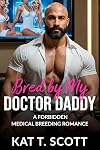 Bred by My Doctor Daddy: A Forbidden Medical Breeding Romance (The Milked & Taken Book 1)