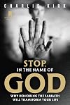Stop, in the Name of God: Why Honoring the Sabbath Will Transform Your Life
