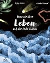 Was wir über Leben auf der Erde wissen: Urknall, Weltall und wir alle (German Edition)
