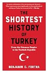 The Shortest History of Turkey: From the Ottoman Empire to the Turkish Republic―A Retelling for Our Times (The Shortest History Series)