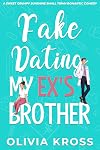 Fake Dating My Ex’s Brother: A Sweet Grumpy Sunshine Small Town Romantic Comedy (Bay Harbor Sweethearts)