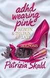 ADHD WEARING PINK: RSD, Women and the pain of late diagnosis