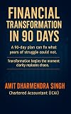 Financial Transformation in 90 Days: A 90-day plan can fix what years of struggle could not