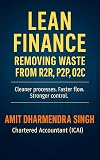 Lean Finance: Removing Waste from R2R, P2P, and O2C: Remove waste, strengthen flow, speed up your finance