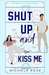 Shut Up and Kiss Me (Sibling Goals Book 3)