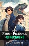 Pride & Prejudice & Dinosaurs (Pride and Prejudice and Dinosaurs Book 1)