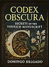 Codex Obscura: Secrets of the Voynich Manuscript