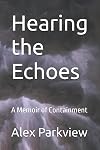 Hearing the Echoes: A Memoir of Containment