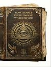 How to Make the Illuminati Work for You: A Complete Technical Manual for the Layman (Shanghai Tzu)
